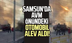 Samsun'da AVM önündeki otomobil alev aldı!