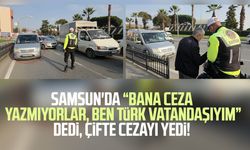 Samsun'da "Bana ceza yazmıyorlar" dedi, çifte cezayı yedi!