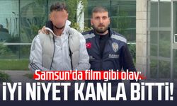 Samsun'da film gibi olay: İyi niyet kanla bitti!