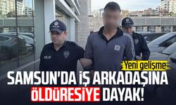 Samsun'da iş arkadaşına öldüresiye dayak! Yeni gelişme