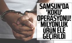 Samsun'da 'koku' operasyonu! Milyonluk ürün ele geçirildi