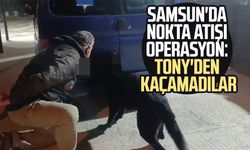 Samsun'da nokta atışı operasyon: TONY'den kaçamadılar