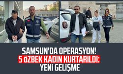 Samsun'da operasyon! 5 Özbek kadın kurtarıldı: Yeni gelişme
