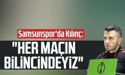 Samsunspor'da Emre Kılınç: "Her maçın bilincindeyiz"