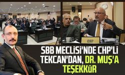 SBB Meclisi'nde CHP'li Atila Tekcan'dan Dr. Mehmet Muş'a teşekkür