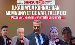 İlkadım'da İhsan Kurnaz'dan memnuniyet de var, talep de!