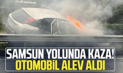 Samsun yolunda kaza! Otomobil alev aldı