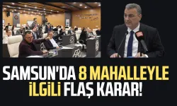 Samsun'da 8 mahalleyle ilgili flaş karar!