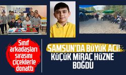 Samsun'da büyük acı: 10 yaşındaki Miraç Köse, hüzne boğdu