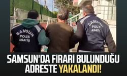 Samsun'da firari bulunduğu adreste yakalandı!