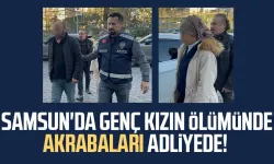 Samsun'da genç kızın ölümünde akrabaları adliyede!