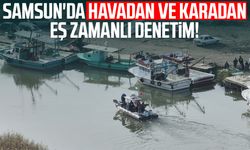 Samsun'da havadan ve karadan eş zamanlı denetim!