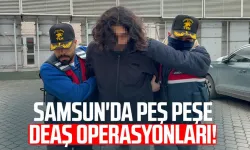 Samsun'da peş peşe DEAŞ operasyonları!