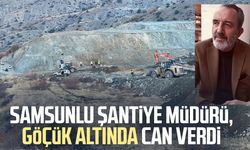 Samsunlu şantiye müdürü Sabri Yıldırım, göçük altında can verdi
