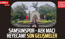 Samsunspor - AEK maçı heyecanı! Son gelişmeler