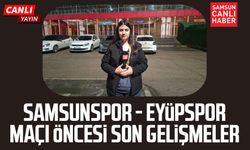 Samsunspor - Eyüpspor maçı öncesi canlı yayın