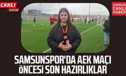 Samsunspor'da AEK maçı öncesi son hazırlıklar