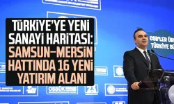 Bakan Kacır açıkladı: Samsun–Mersin hattında 16 yeni yatırım alanı
