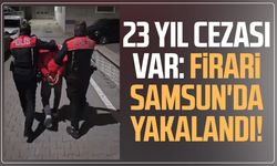 23 yıl cezası var: Firari Samsun'da yakalandı!