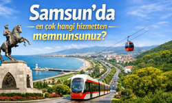 Samsun'da en çok hangi hizmetten memnunsunuz?