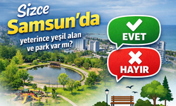 Sizce Samsun'da yeterince yeşil alan ve park var mı?
