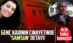 Özge Bedir cinayetinde ‘Samsun’ detayı: Acılı baba konuştu!