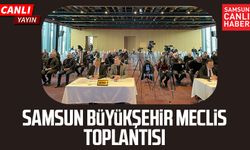 Samsun Büyükşehir Meclis Toplantısı 12 Ocak