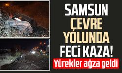 Samsun çevre yolunda feci kaza! Yürekler ağza geldi