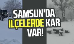 Samsun'da ilçelerde kar var! Beyaza büründü