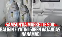 Samsun'da markette şok: Balığın fiyatını gören vatandaş inanamadı