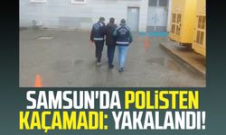 Samsun'da polisten kaçamadı: Yakalandı!