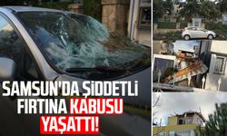 Samsun'da şiddetli fırtına kabusu yaşattı!