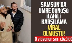 Samsun'da umre dönüşü ilahili karşılama viral olmuştu! Sırrı çözüldü