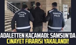 Adaletten kaçamadı: Samsun'da firari yakalandı!