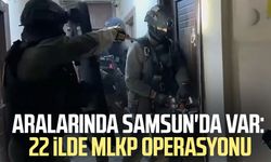 Aralarında Samsun da var: 22 ilde MLKP operasyonu