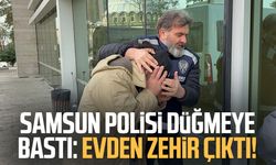 Samsun polisi düğmeye bastı: Evden zehir çıktı!