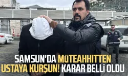Samsun'da müteahhitten inşaat ustasına kurşun! Karar belli oldu