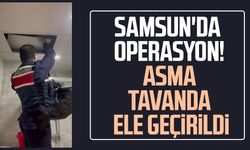 Samsun'da operasyon! Asma tavanda ele geçirildi