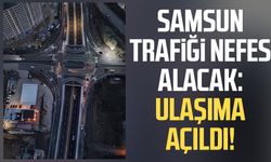 Samsun'da Recep Tayyip Erdoğan Bulvarı trafiğe açıldı!