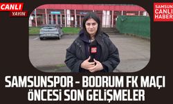 Samsunspor - Bodrum FK maçı öncesi son gelişmeler