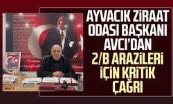 Ayvacık’ta Başkan Erdal Avcı'dan 2/B arazileri için kritik çağrı