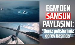 EGM'den Samsun paylaşımı: “Deniz polislerimiz görev başında”