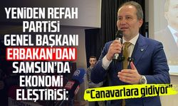 Yeniden Refah Partisi Genel Başkanı Fatih Erbakan'dan Samsun’da ekonomi eleştirisi