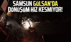 Samsun Gülsan’da dönüşüm hız kesmiyor! Yüzde 88 uzlaşma