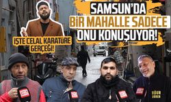 Samsun'da Yavuz Selim Mahallesi Celal Karatüre'nin bilinmeyen hikayesini anlattı!