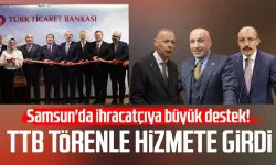 Samsun'da ihracatçıya büyük destek! TTB törenle hizmete girdi