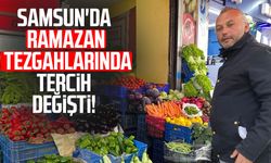 Samsun'da Ramazan tezgahlarında tercih değişti!