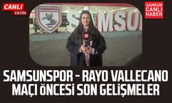 Samsunspor - Rayo Vallecano maçı öncesi son gelişmeler