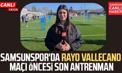 Samsunspor'da Rayo Vallecano maçı öncesi son antrenman