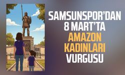 Samsunspor’dan 8 Mart’ta Amazon kadınları vurgusu